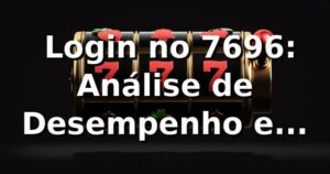 📊 Login no 7696: Análise de Desempenho e Experiência do Usuário em 2026