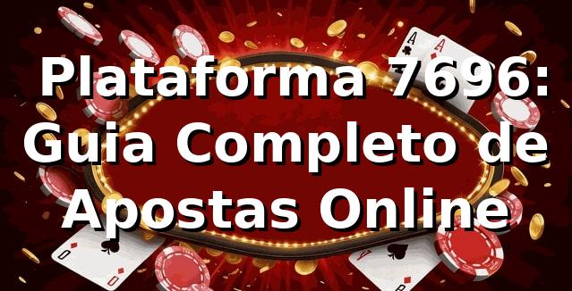 ⭐ Plataforma 7696: Guia Completo de Apostas Online